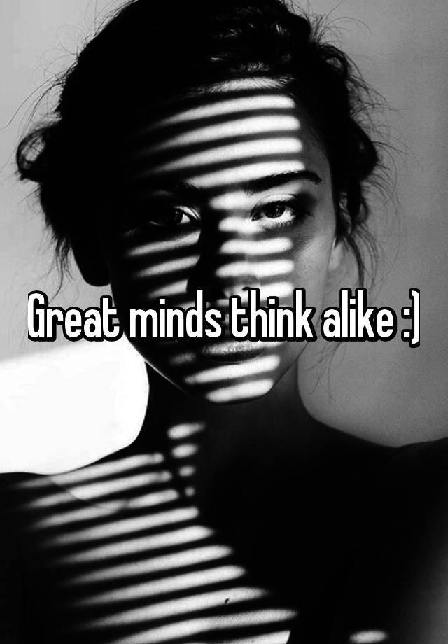 quote-great-minds-think-alike-and-stupid-ones-coolnsmart