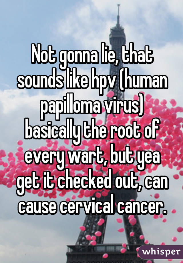 Not gonna lie, that sounds like hpv (human papilloma virus) basically the root of every wart, but yea get it checked out, can cause cervical cancer.