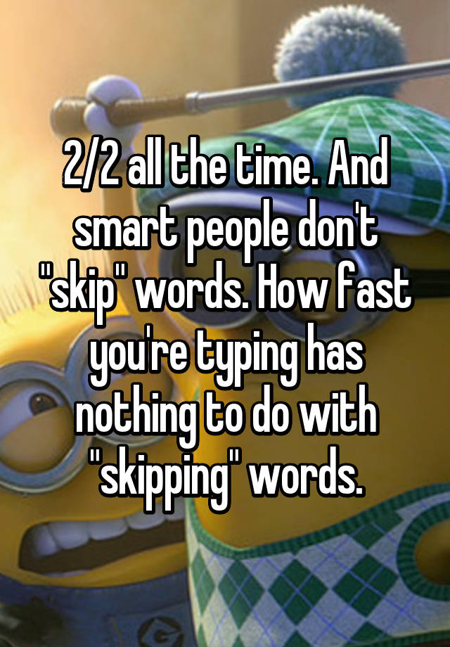 2-2-all-the-time-and-smart-people-don-t-skip-words-how-fast-you-re