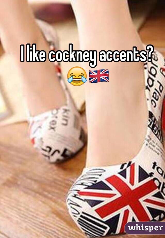 I like cockney accents? 😂🇬🇧