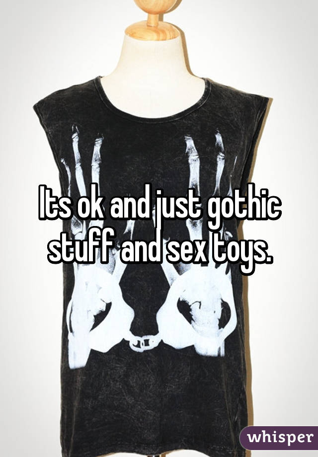 Its ok and just gothic stuff and sex toys.