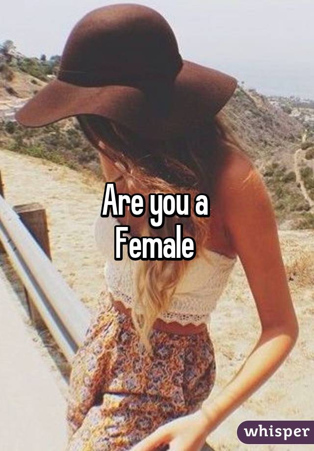 Are you a 
Female 