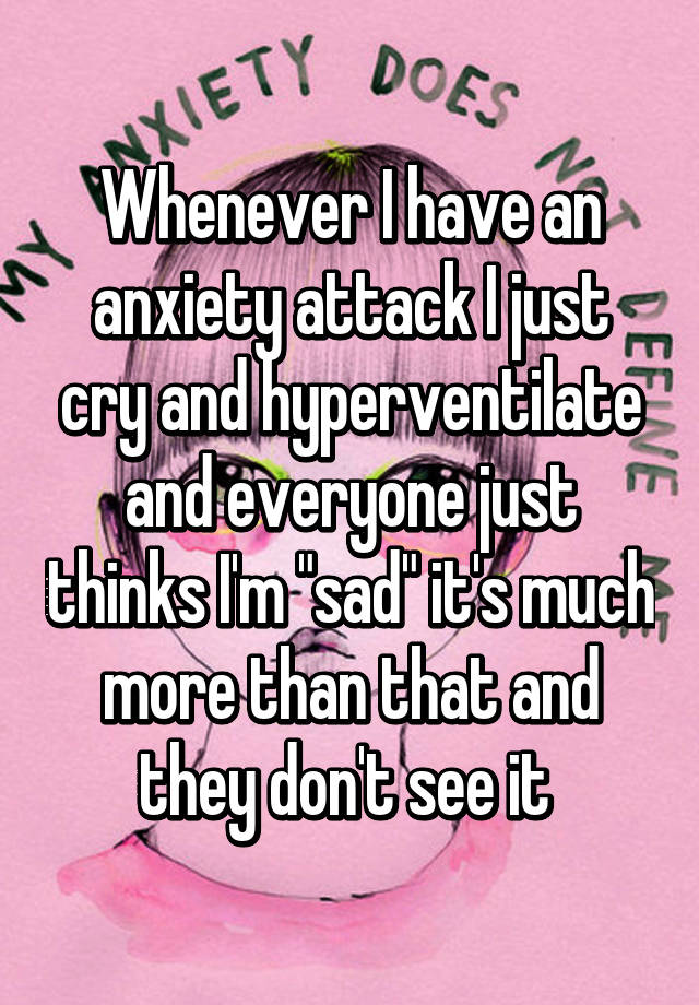 whenever-i-have-an-anxiety-attack-i-just-cry-and-hyperventilate-and