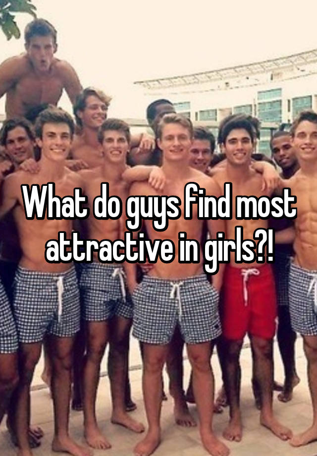 what-do-guys-find-most-attractive-in-girls