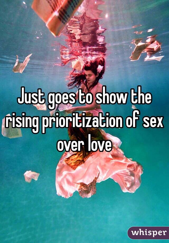 Just goes to show the rising prioritization of sex over love