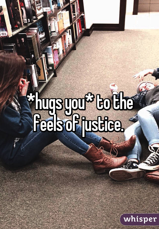 *hugs you* to the feels of justice. 