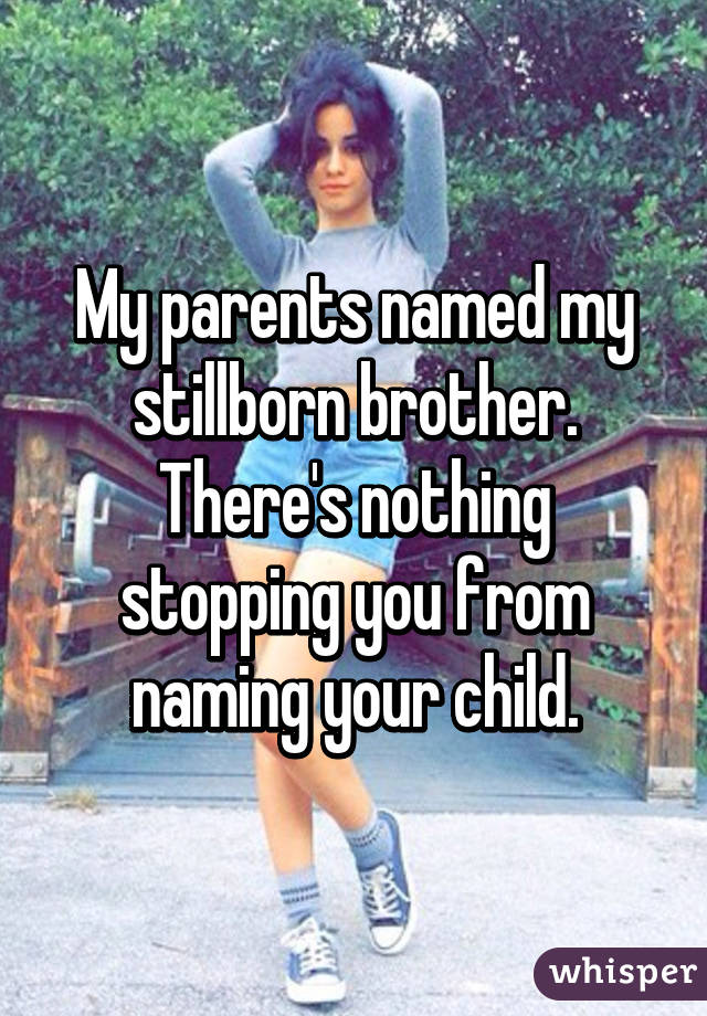 My parents named my stillborn brother.
There's nothing stopping you from naming your child.