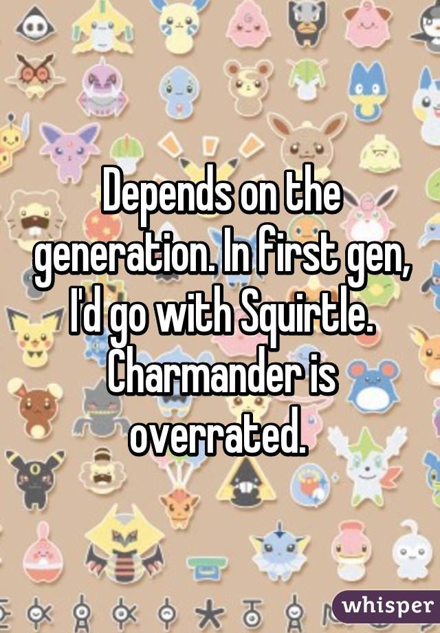 Depends on the generation. In first gen, I'd go with Squirtle. Charmander is overrated. 