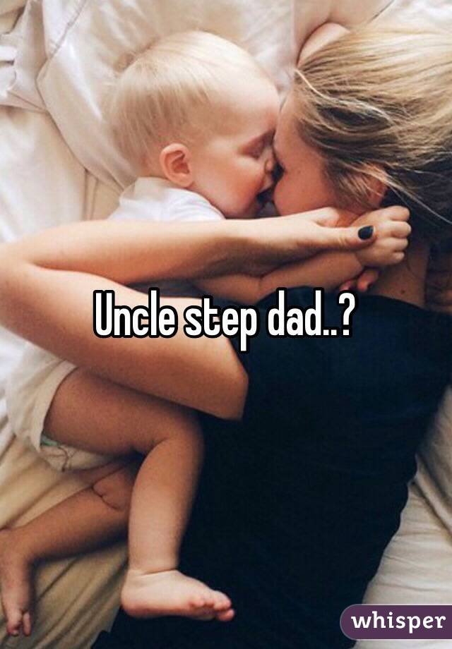 Uncle step dad..?