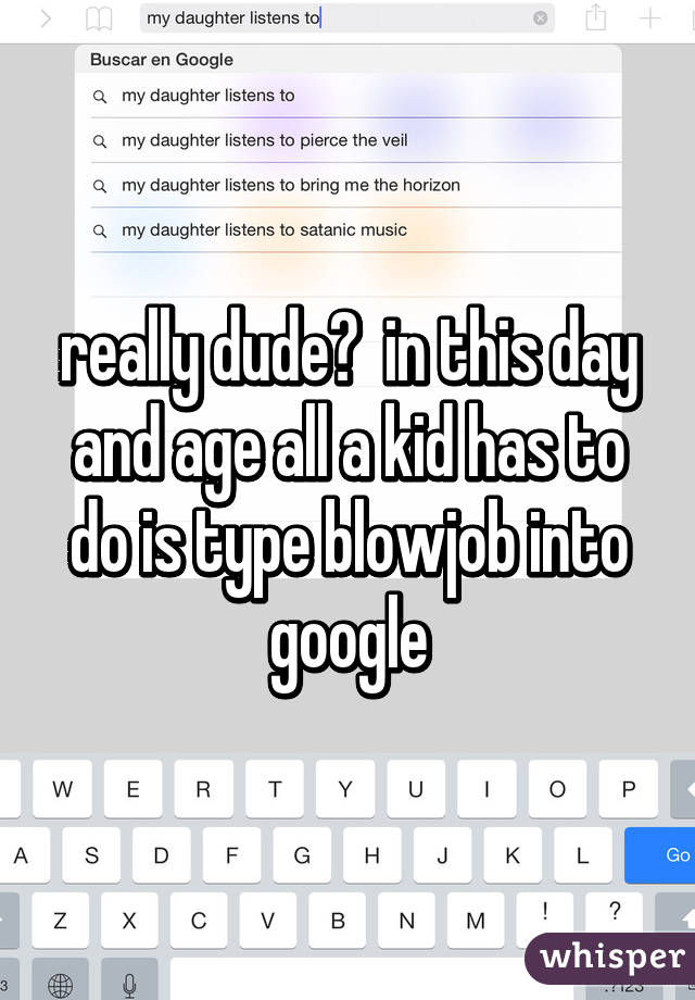 really dude?  in this day and age all a kid has to do is type blowjob into google