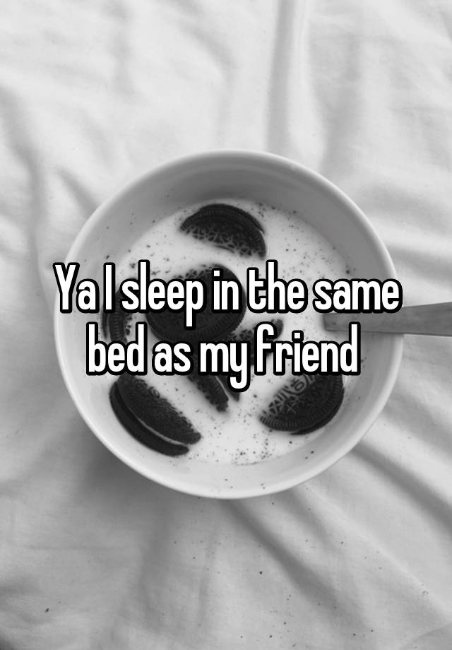 ya-i-sleep-in-the-same-bed-as-my-friend