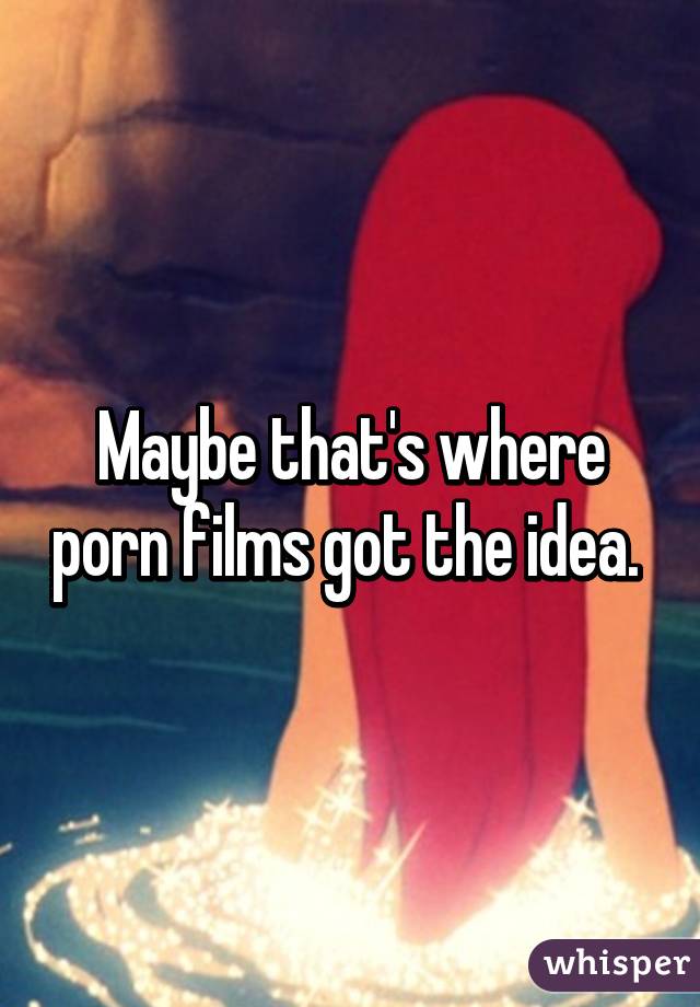 Maybe that's where porn films got the idea. 