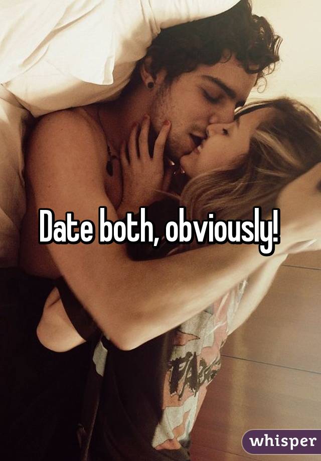 Date both, obviously! 