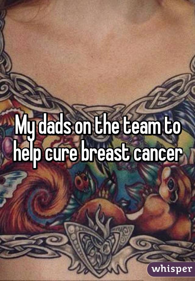 My dads on the team to help cure breast cancer