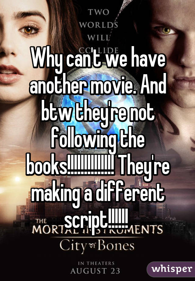 Why can't we have another movie. And btw they're not following the books!!!!!!!!!!!!!! They're making a different script!!!!!! 