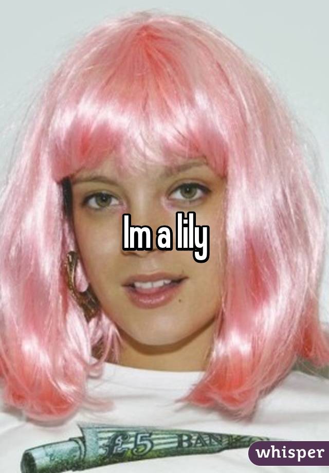 Im a lily