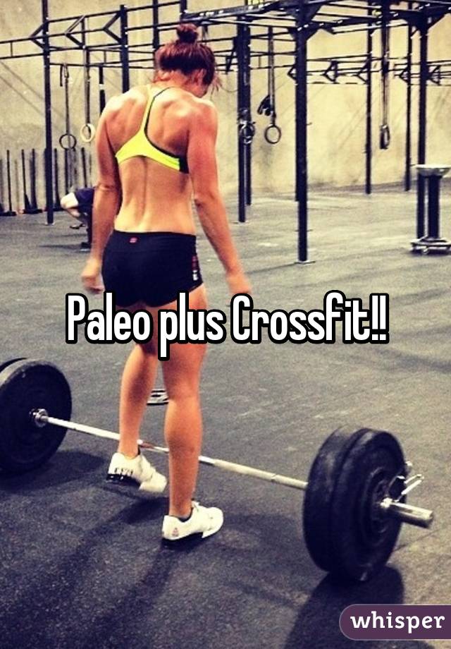 Paleo plus Crossfit!!