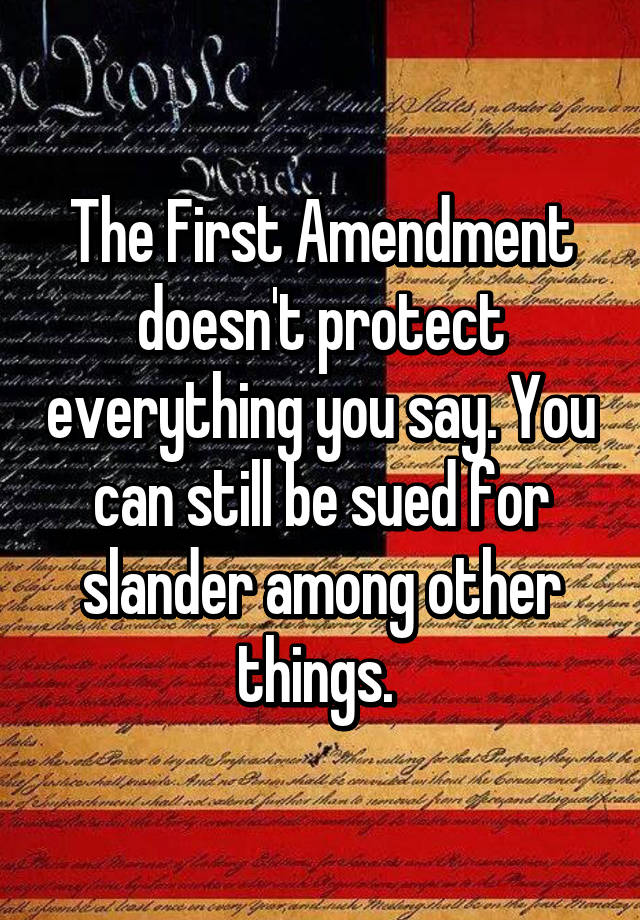 the-first-amendment-doesn-t-protect-everything-you-say-you-can-still