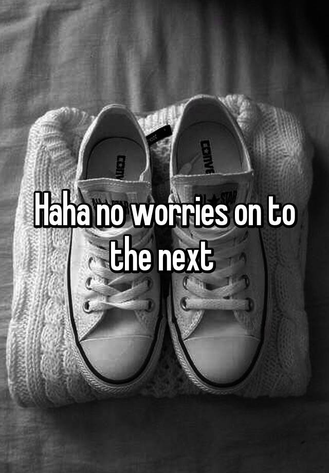 haha-no-worries-on-to-the-next