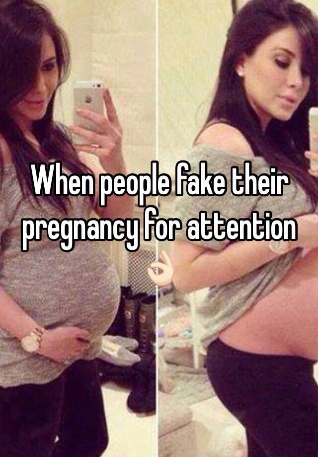 When people fake their pregnancy for attention 👌🏻