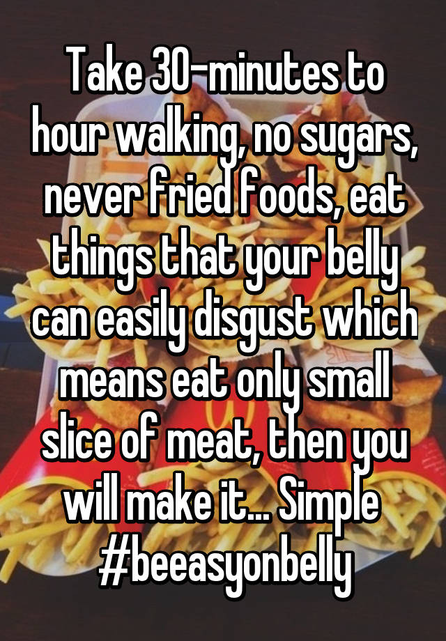 Take 30 Minutes To Hour Walking No Sugars Never Fried Foods Eat Things That Your Belly Can 