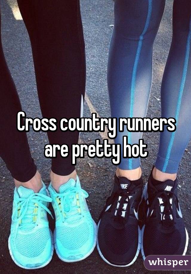 Cross country runners are pretty hot