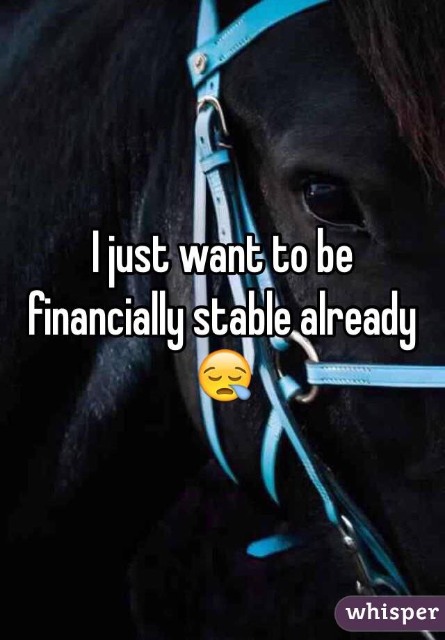 I just want to be financially stable already 😪