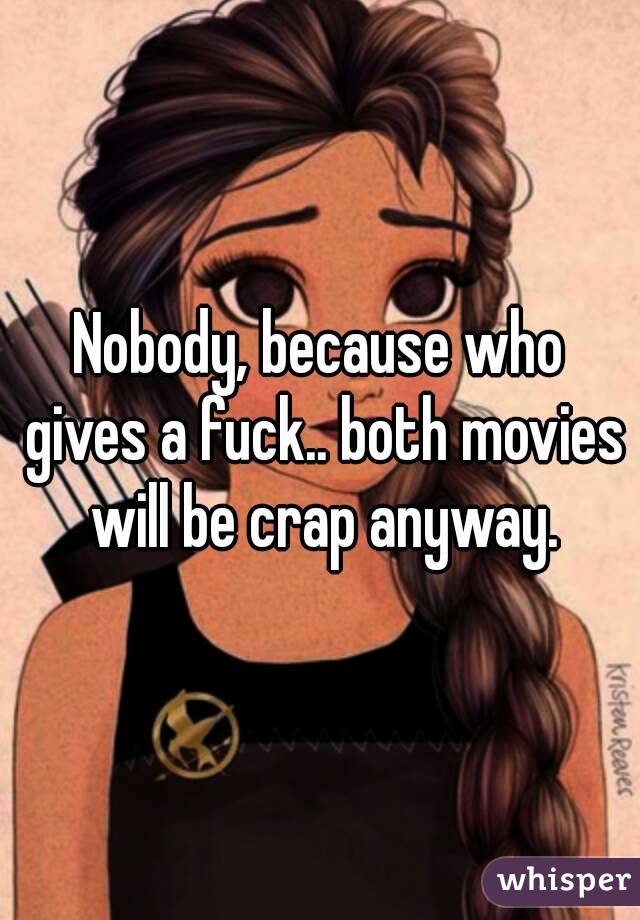 Nobody, because who gives a fuck.. both movies will be crap anyway.