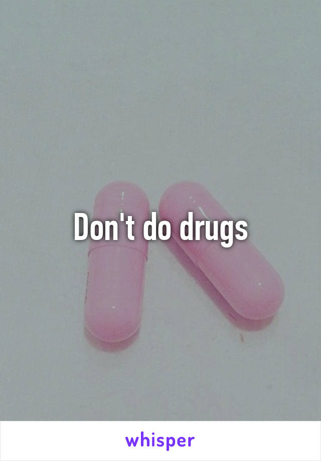 Don't do drugs