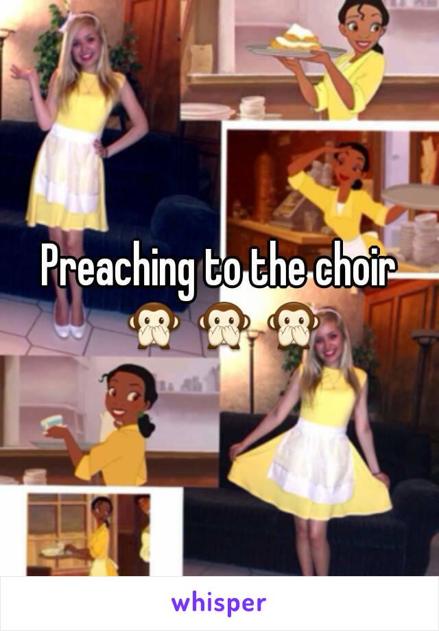 Preaching to the choir 🙊🙊🙊