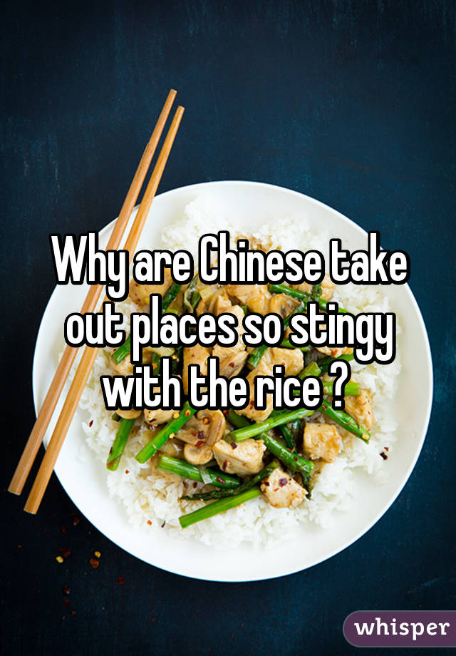 Why are Chinese take out places so stingy with the rice ? 