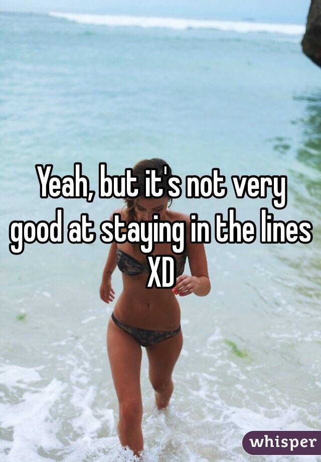 Yeah, but it's not very good at staying in the lines XD 