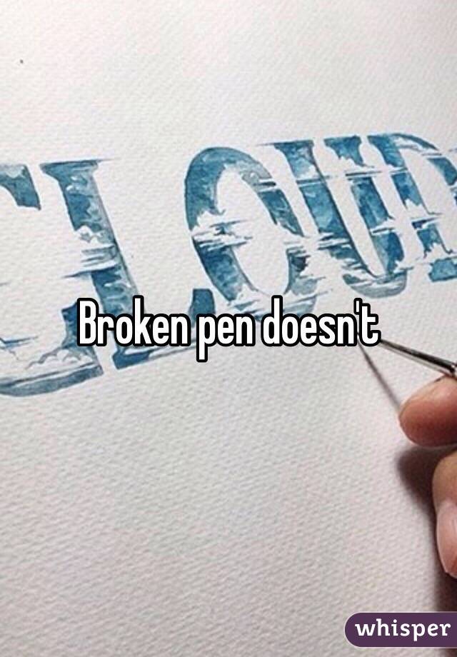 Broken pen doesn't 