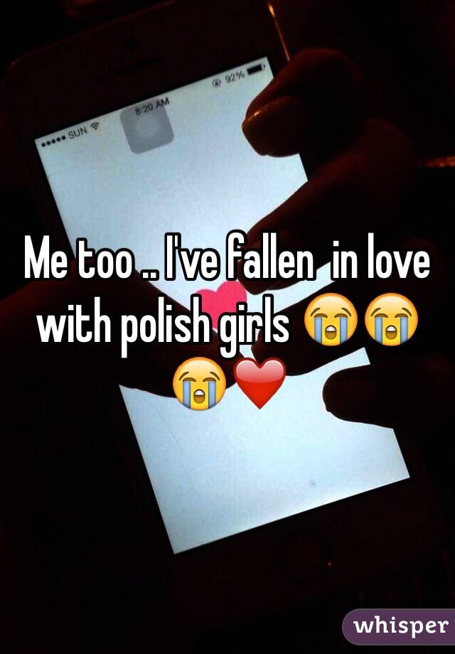 Me too .. I've fallen  in love with polish girls 😭😭😭❤️