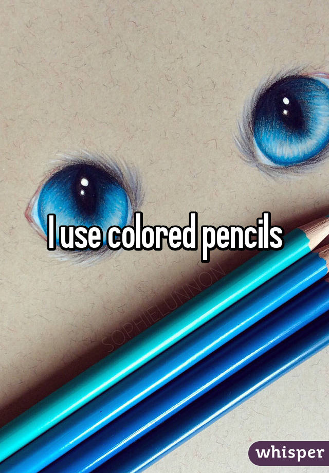 I use colored pencils