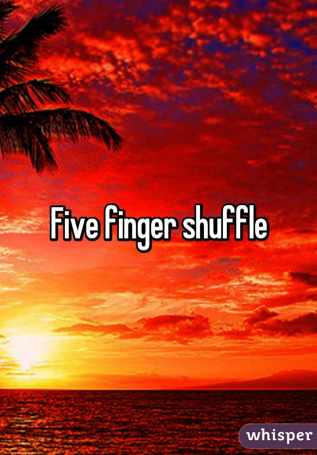 Five finger shuffle