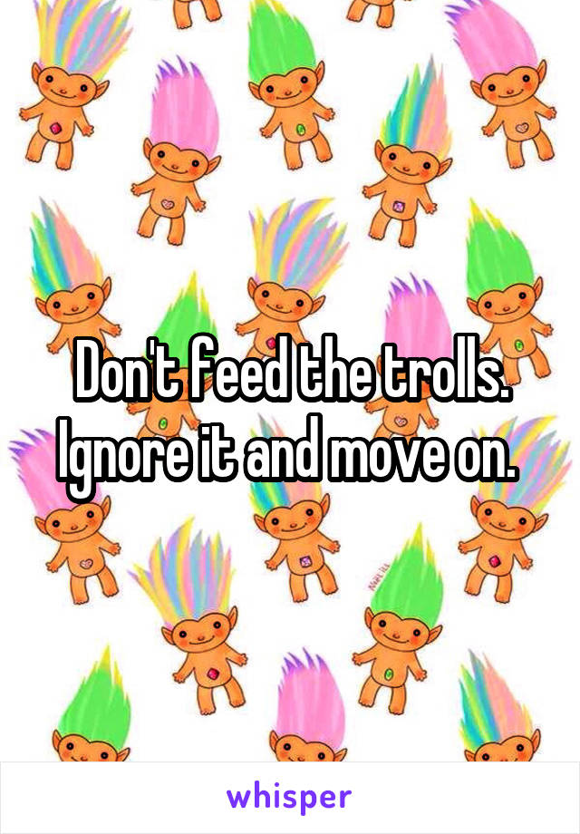 Don't feed the trolls. Ignore it and move on. 