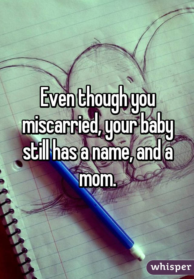 Even though you miscarried, your baby still has a name, and a mom.