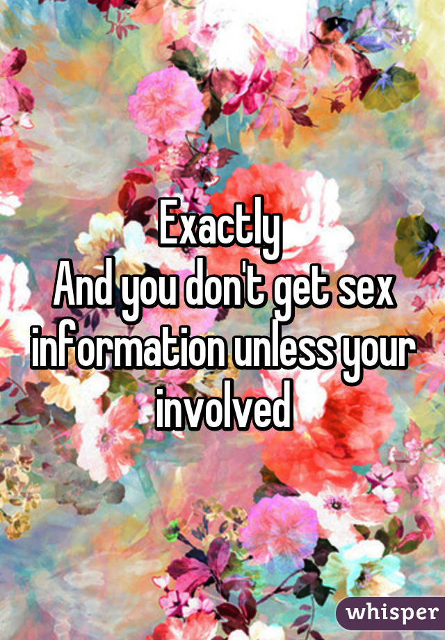 Exactly 
And you don't get sex information unless your involved