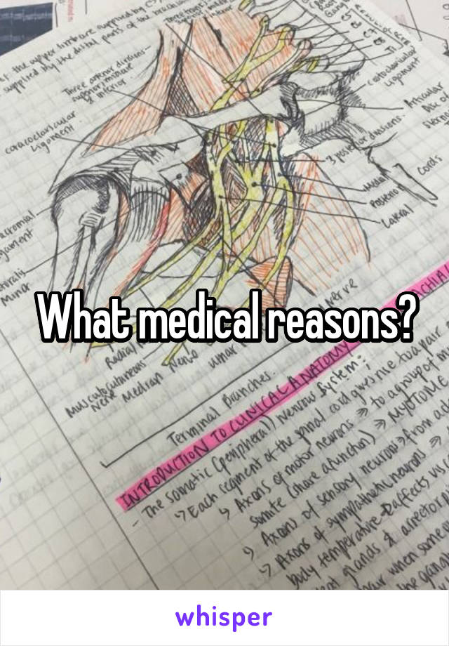 What medical reasons?