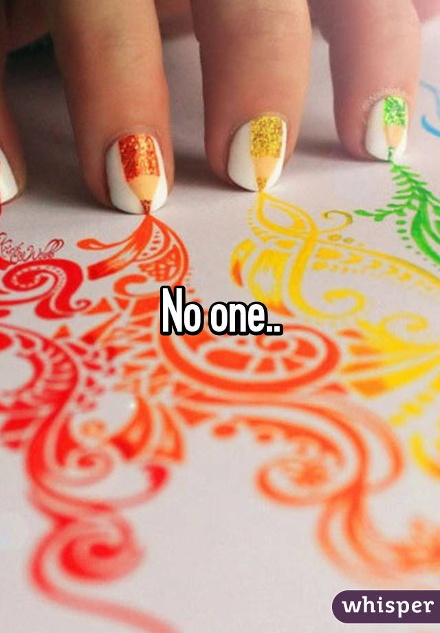 No one..