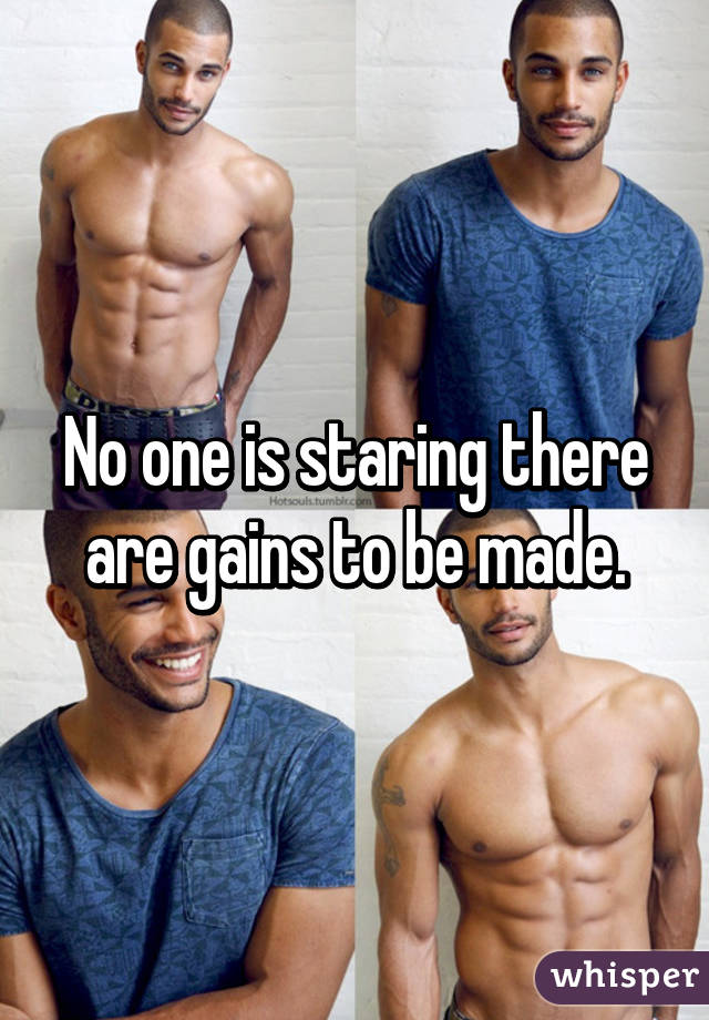 No one is staring there are gains to be made.