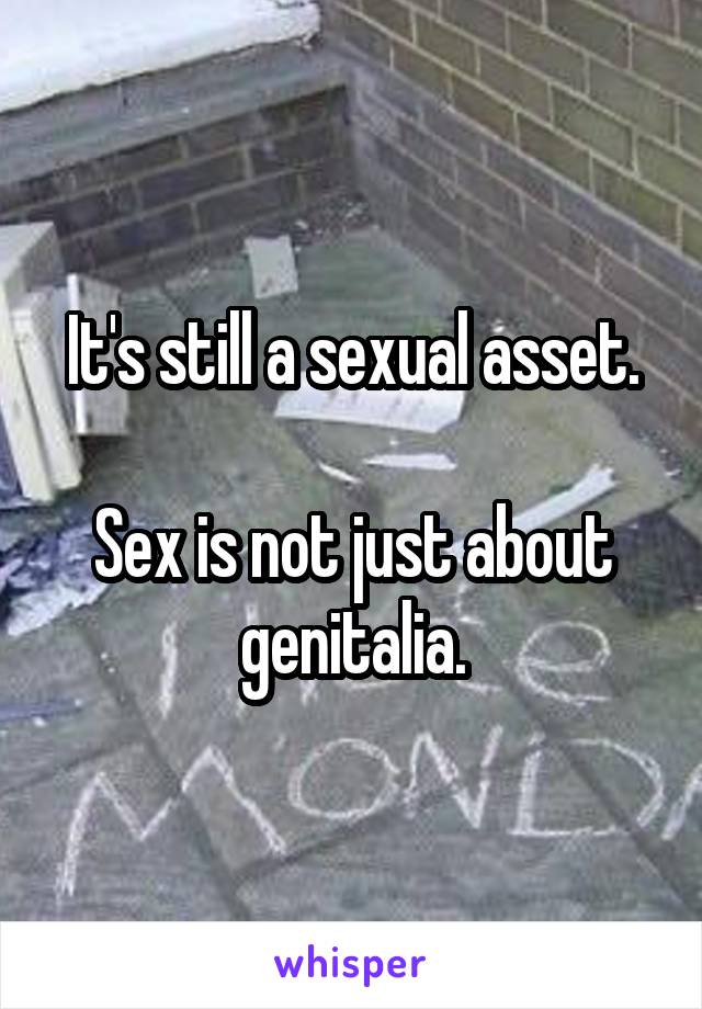 It's still a sexual asset.

Sex is not just about genitalia.