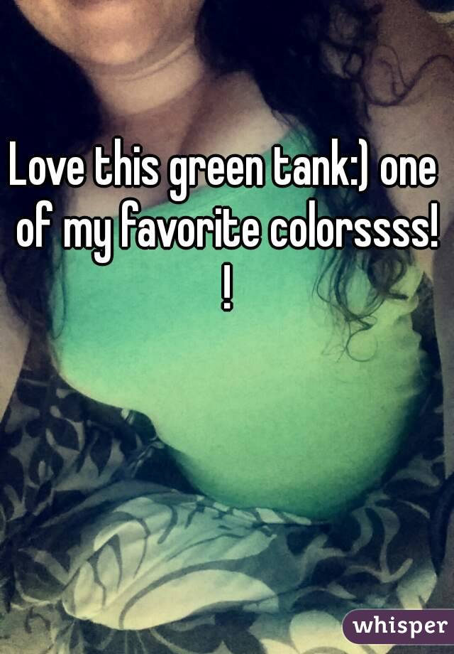 Love this green tank:) one of my favorite colorssss! !