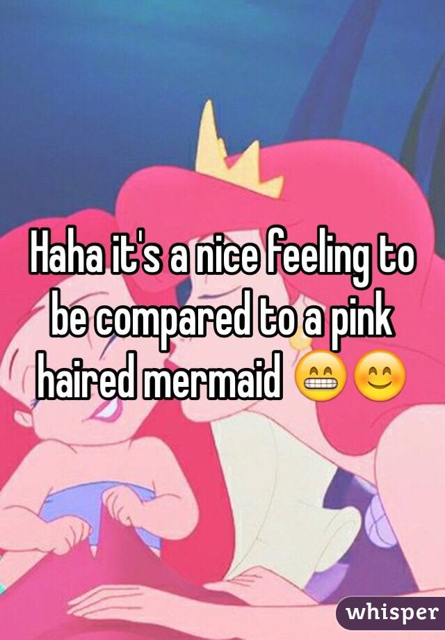 Haha it's a nice feeling to be compared to a pink haired mermaid 😁😊
