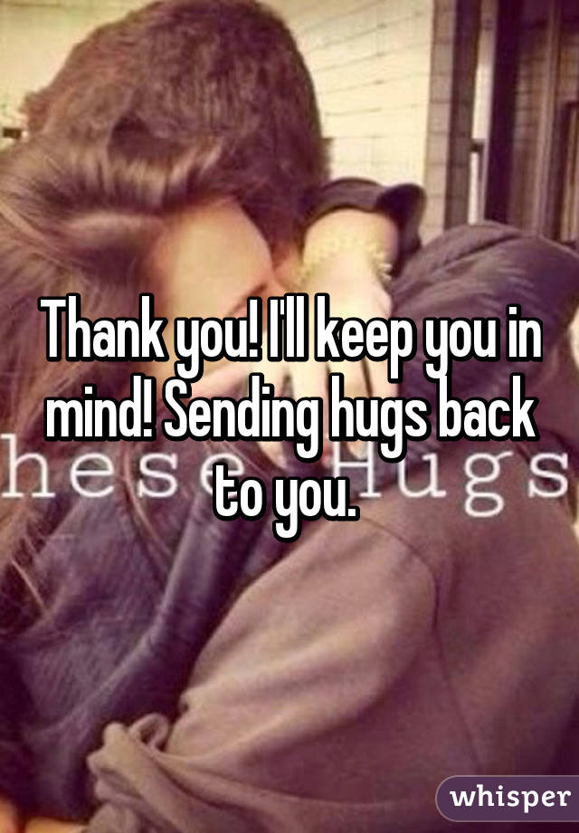 Thank you! I'll keep you in mind! Sending hugs back to you. 
