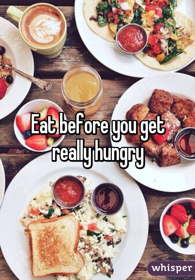 eat-before-you-get-really-hungry