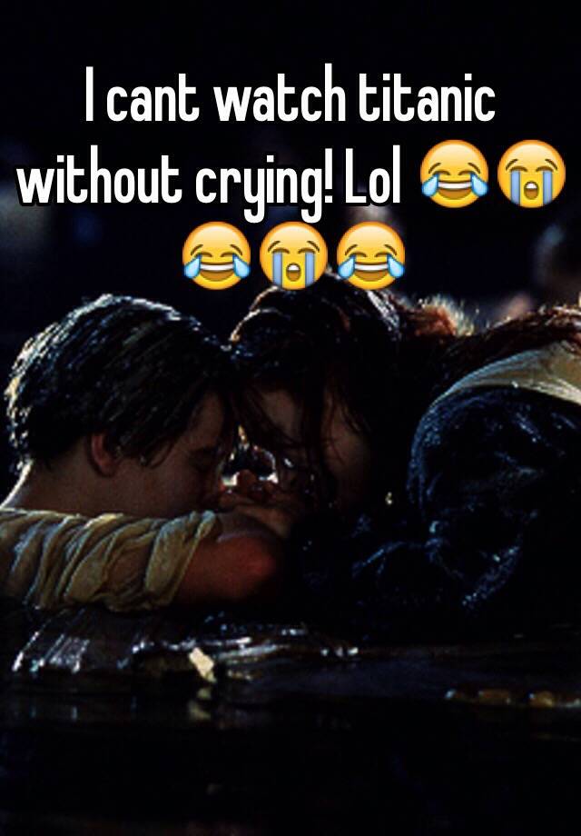 I Cant Watch Titanic Without Crying! Lol 😂😭😂😭😂