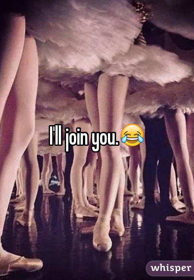 I'll join you.😂