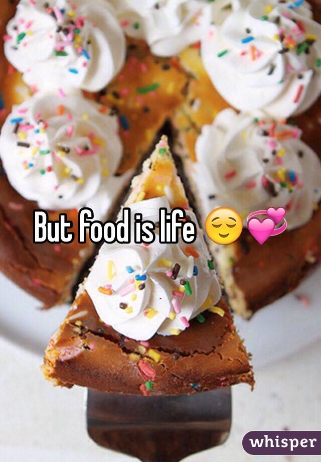 But food is life 😌💞